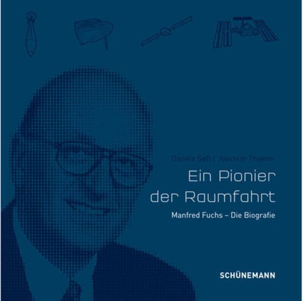 A Pionier of Space Flight: Manfred Fuchs - The Biografie