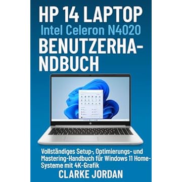 HP 14 Laptop Intel Celeron N4020 Benutzerhandbuch: Vollständiges Setup-, Optimierungs- und Mastering-Handbuch für Windows 11 Home-Systeme mit 4K-Grafik (German Edition)