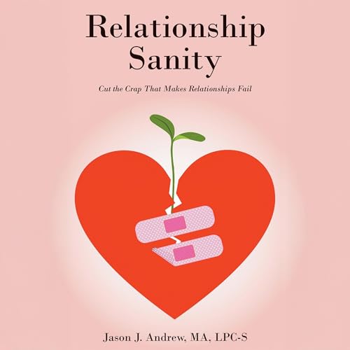 Relationship Sanity Audiobook By Jason J. Andrew MA LPC-S cover art