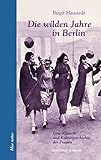 anita berber park  Die wilden Jahre in Berlin: Eine Klatsch- und Kulturgeschichte der Frauen (blue notes)