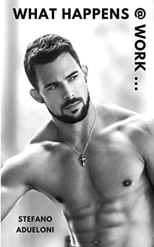 What happens @ work, stays @ work: Drei erotische, schwule Kurzgeschichten - Gay Romance (German Edi