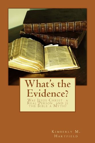 What's the Evidence?: Was Jesus Christ a Real Person and is the Bible a Myth?