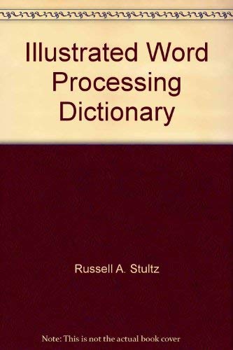 The illustrated word processing dictionary: Stultz, Russell Allen ...