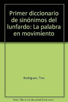 Primer diccionario de sinónimos del lunfardo: La palabra en movimiento