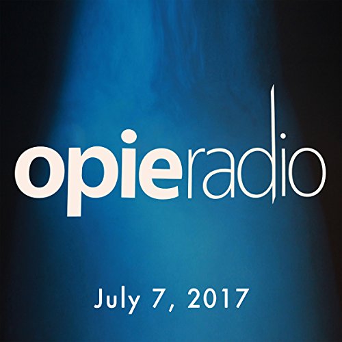 The Opie Radio Show, July 7, 2017 by Opie Radio | Audiobook