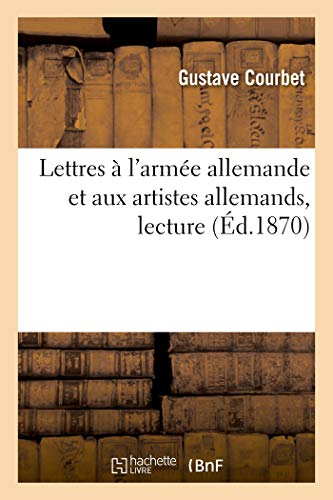 Lettres à l'armée allemande et aux artistes allemands, lecture: Athénée, 29 octobre 1870 (French Edition)
