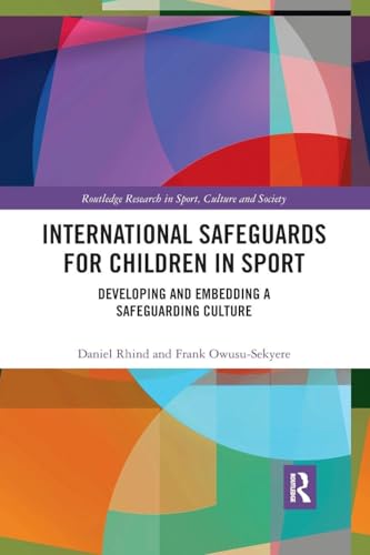 International Safeguards For Children In Sport: Developing And Embedding A Safeguarding Culture (Routledge Research In Sport, Culture And Society)