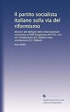 partito socialista ticinese storia  Il partito socialista italiano sulla via del riformismo (Edizione Italiana)