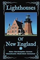 Lighthouses of New England: List of All Lighthouses in New England With Color Photos, Historic Drawings, and Descriptions B0D57FWZK7 Book Cover