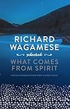 Richard Wagamese Selected: What Comes from Spirit