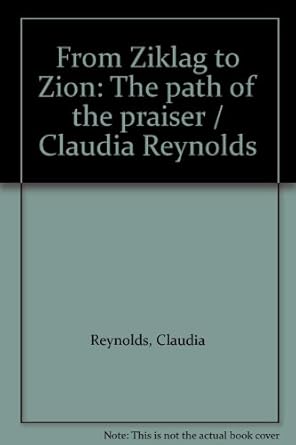 From Ziklag to Zion: The path of the praiser / Claudia Reynolds