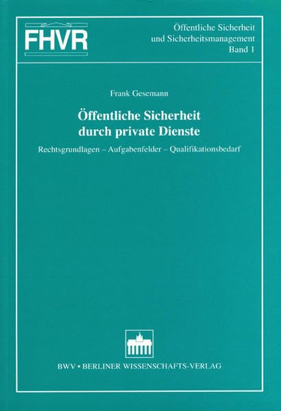 Öffentliche Sicherheit durch private Dienste: Rechtsgrundlagen – Aufgabenfelder – Qualifikationsbedarf (Studienliteratur: Allgemeine Volkswirtschaftslehre für Betriebswirte)
