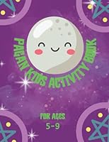 Pagan Kids Activity Book For Ages 5-9: A Fun Way For Children To Practice The Basics While Also Introducing Them To Paganism Includes Coloring In Pages B0B9QWHF5X Book Cover