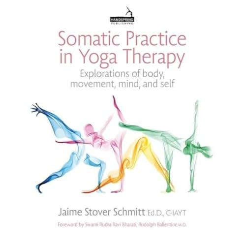 Somatic Practice in Yoga Therapy: Explorations of Body, Movement, Mind, and Self