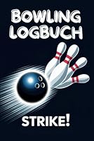 Bowling Logbuch, Strike für Strike dokumentieren: halte Spielfortschritte und persönliche Highlights fest – ideal für Hobbyspieler und ambitionierte Striker (German Edition) B0F626F336 Book Cover