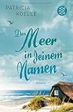 Das Meer in deinem Namen: Roman (Ostsee-Trilogie) - Patricia Koelle