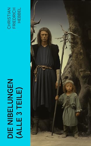 Die Nibelungen (Alle 3 Teile): Der Gehörnte Siegfried + Siegfrieds Tod + Kriemhilds Rache (German Edition)