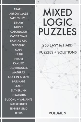Mixed Logic Puzzles - Volume 9: 250 Easy To Hard Variety Puzzle Book For Adults - 50 Puzzle Types - Sudoku Variants And Logic Puzzles