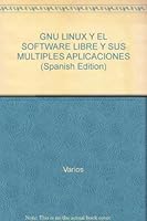 GNU LINUX Y EL SOFTWARE LIBRE Y SUS MULTIPLES APLICACIONES (Spanish Edition) 9586827747 Book Cover