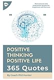 Positive Thinking Positive Life: 365 Quotes: 365 Positive, Motivational and Inspiration Quotes for Your Daily Habits
