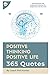 Positive Thinking Positive Life: 365 Quotes: 365 Positive, Motivational and Inspiration Quotes for Your Daily Habits