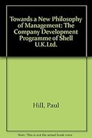 Towards a new philosophy of management;: The company development programme of Shell UK Limited 0716100924 Book Cover