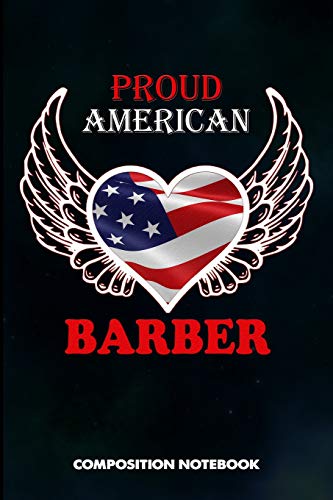 Proud American Barber: Composition Notebook, Birthday Journal for Hairstylists, Hairdressers to write on