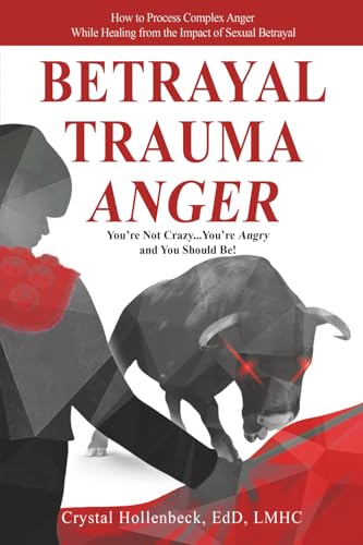 Betrayal Trauma Anger | You're not Crazy...You're Angry...And You Should Be!: How to Process Complex Anger While Healing from the Impact of Sexual Betrayal