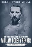 Confederate General William Dorsey Pender: The Hope of Glory (Conflicting Worlds: New Dimensions of the American Civil War)