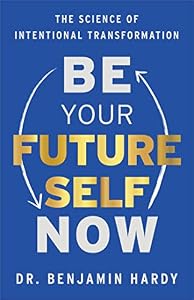Be Your Future Self Now: The Science of Intentional Transformation (English Edition)