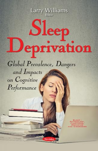 Sleep Deprivation: Global Prevalence, Dangers and Impacts on Cognitive Performance (Sleep - Physiology, Functions, Dreaming and Disorders)