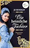 Die heimliche Tochter: Historischer Roman – Ein fesselnder Historienroman im englischen Mittelalter - Jo Beverley Übersetzer: Claudia Jordan 