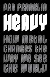 Heavy: How Metal Changes the Way We See the World