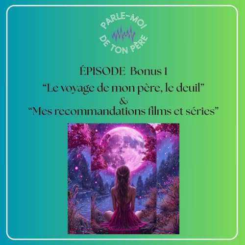 &Eacute;pisode Bonus 1 - Le voyage de mon p&egrave;re, le deuil"