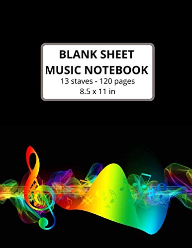 Blank Sheet Music Notebook for Kids, Teens and Adults: Music Manuscript Paper, Notebook for Musicians, Staff Paper - 13 Stave / 120 Pages (Large: 8.5x11)