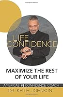 Life Confidence: Maximize the rest of your life 0985516739 Book Cover
