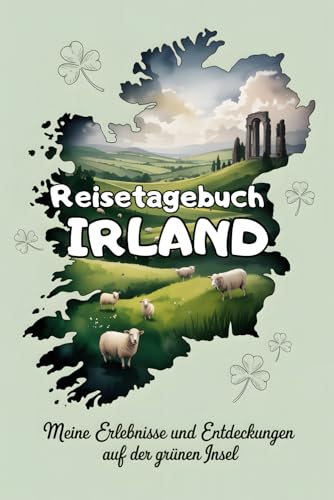 Reisetagebuch Irland: Meine Erlebnisse und Entdeckungen auf der grünen Insel - perfekt für Reisen...