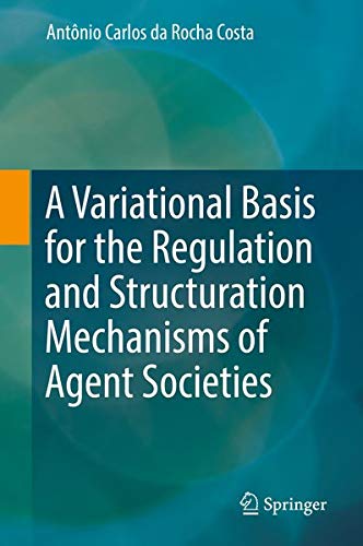 Buy A Variational Basis for the Regulation and Structuration Mechanisms of Agent Societies — BookShops.in