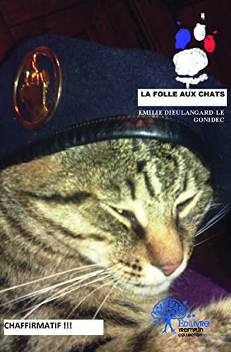 La folle aux chats: Essai en trois actes – transformable en pièce de théâtre, à condition de trouver des acteurs qui voudront bien se déguiser en chats.