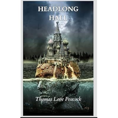 Headlong Hall: An Original and Unabridged Edition