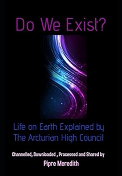 Paperback Do We Exist: Life on Earth Explained by the Arcturian High Council Book