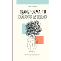 TRANSFORMA TU DIÁLOGO INTERNO: Del juicio al amor propio: