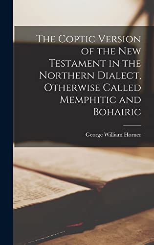 The Coptic Version of the New Testament in the Northern Dialect (Coptic Edition)