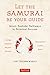 Let the Samurai Be Your Guide: The Seven Bushido Pathways to Personal Success