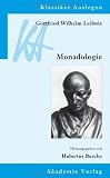 Gottfried Wilhelm Leibniz: Monadologie (Klassiker Auslegen 34)