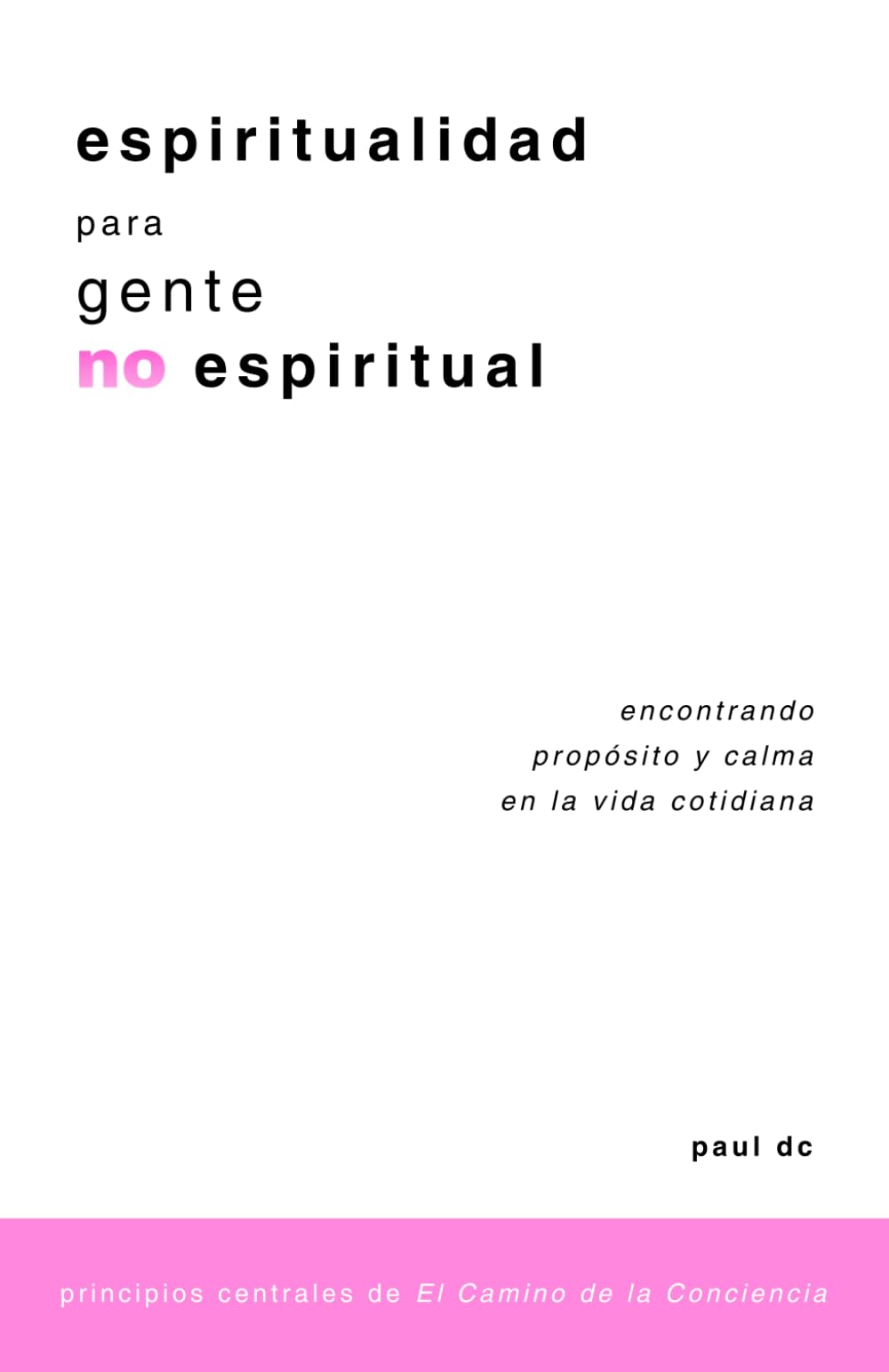 Espiritualidad para Gente No Espiritual: Encontrando Propósito y Calma en la Vida Cotidiana