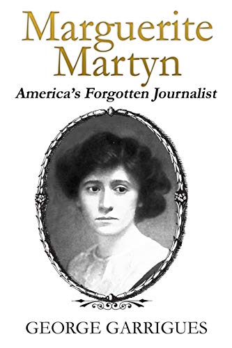 Marguerite Martyn: America's Forgotten Journalist (Marguerite Martyn, American reporter and artist)