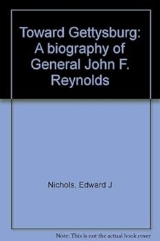 Towards Gettysburg: A Biography of General John F. Reynolds