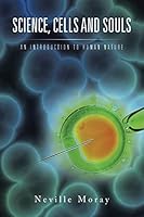 Science, Cells and Souls: An Introduction to Human Nature 1496996992 Book Cover
