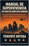  Manual de supervivencia en caso de conflicto armado: Guía práctica para civiles sobre preparación, seguridad y supervivencia en escenarios de guerra (Spanish Edition)